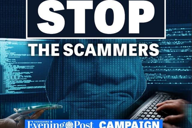 The Yorkshire Evening Post's Stop The Scammers campaign aims to raise awareness of scams and how to detect them.