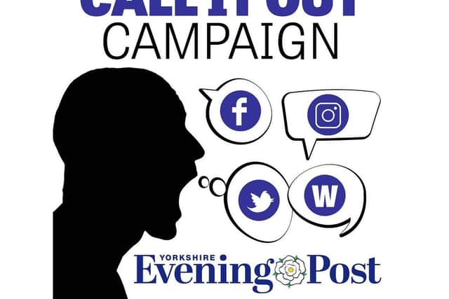 The Yorkshire Evening Post spearheaded the Call It Out campaign