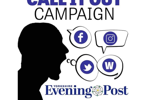 The YEP launched its Call It Out campaign to tackle online abuse earlier this year.