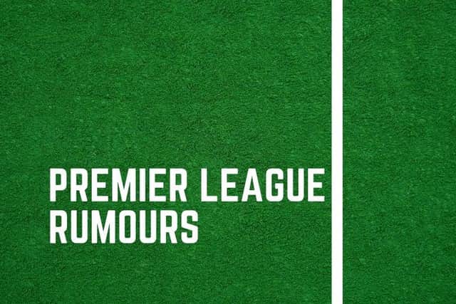 Premier League rumours.
