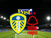 Leeds United vs Nottingham Forest: Early team news, goal and score updates from Elland Road