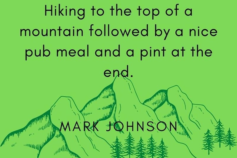 Mark Johnson, said: "Hiking to the top of a mountain followed by a nice pub meal and a pint at the end."