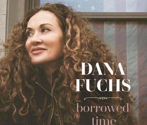 Dana Fuchs (Ruf Records)
“Borrowed Time”