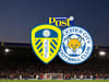 Leeds United vs Leicester City live: Early team news, goal and score updates from huge Elland Road fixture