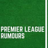 All the latest top flight rumours.