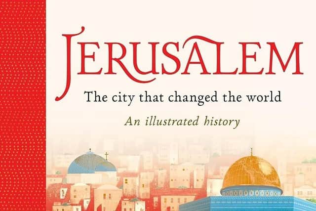Jerusalem: The City That Changed the World: An Illustrated History by Simon Sebag Montefiore, Rui Ricardo  and Catherine Rowe