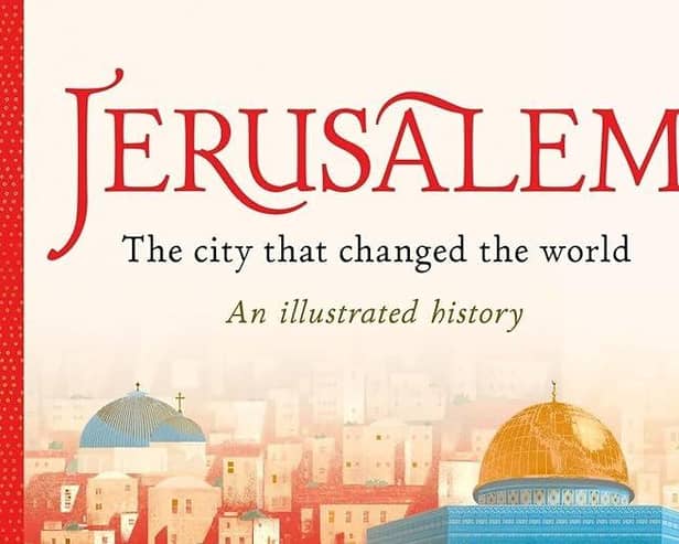 Jerusalem: The City That Changed the World: An Illustrated History by Simon Sebag Montefiore, Rui Ricardo  and Catherine Rowe