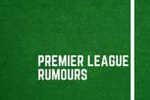 All the latest Premier League rumours