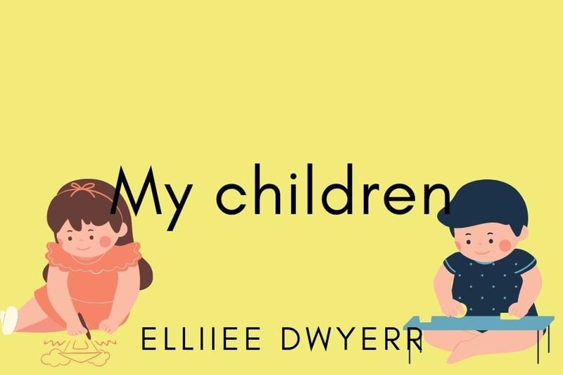 Elliiee Dwyerr, said: "My children."