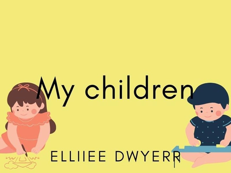 Elliiee Dwyerr, said: "My children."