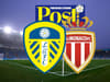 Leeds United vs AS Monaco: Early team news, goal and score updates from Elland Road