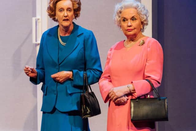 Sarah Crowden and Susan Penhaligon star in Handbagged