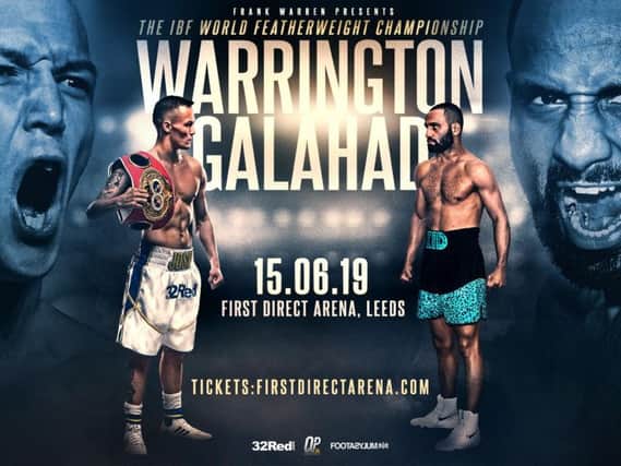 Josh Warrington defends his IBF world featherweight title against mandatory challenger, Kid Galahad, at theFirst Direct Arena, Leeds on Saturday, June 15
