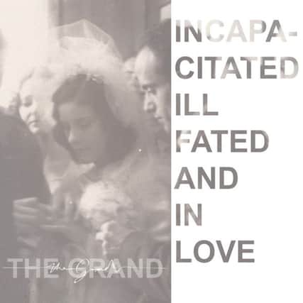 Incapacitated, Ill Fated and In Love by The Grand