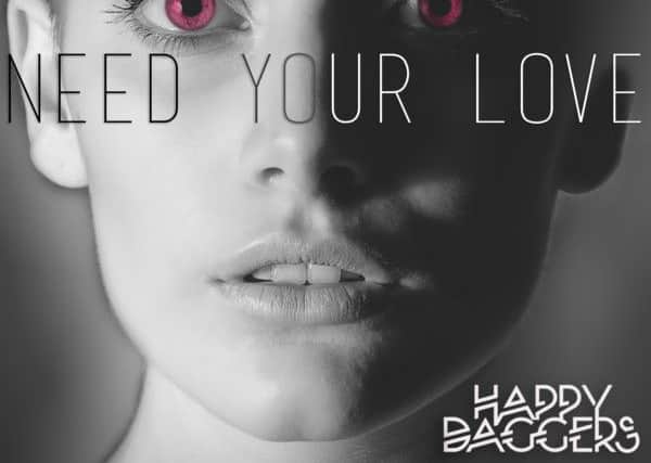 Happy Daggers' new single is Need Your Love
