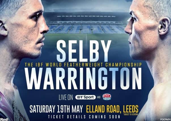 'Leeds Warrior' Josh Warrington is scheduled to fight Lee Selby at Elland Road on May 19.