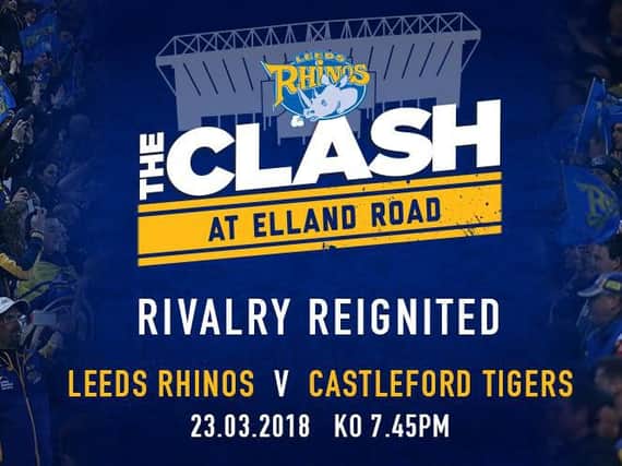 Leeds Rhinos clash with Castleford Tigers at Elland Road on March 23
