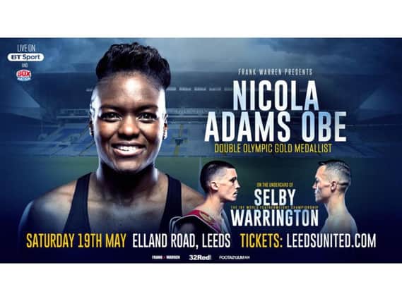 Nicola Adams to fight on Josh Warrington v Lee Selby world title undercard at Leeds United's Elland Road on Saturday, May 19.