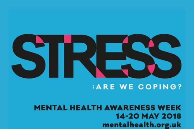 Stress is thetheme of this year's Mental Health Awareness Week - May 14 to 20